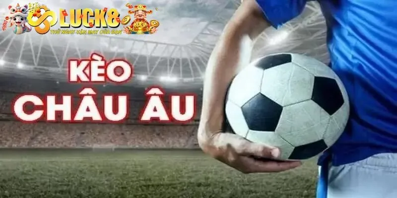 Kèo Châu Âu - Hướng Dẫn Chơi Đơn Giản Nhất Cho Người Mới