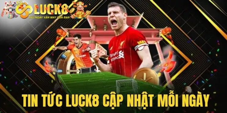 Khám phá nội dung mới tại Luck8 mỗi ngày