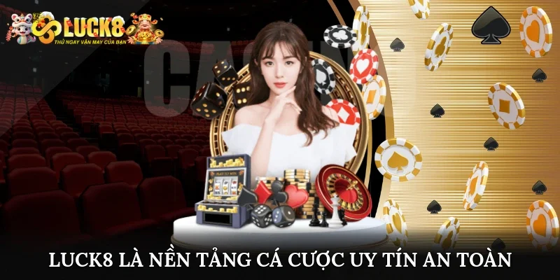 Luck8 là nền tảng cá cược uy tín an toàn hợp pháp bậc nhất trên thị trường