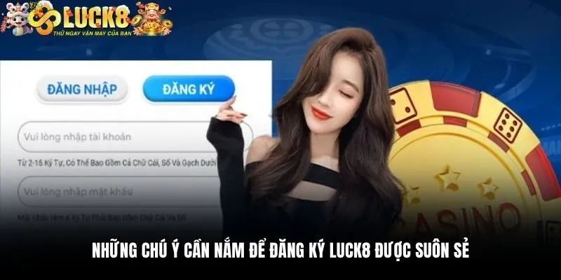 Những chú ý cần nắm để đăng ký Luck8 được suôn sẻ